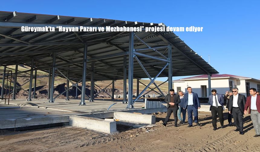 Güroymak'ta "Hayvan Pazarı ve Mezbahanesi" projesi devam ediyor