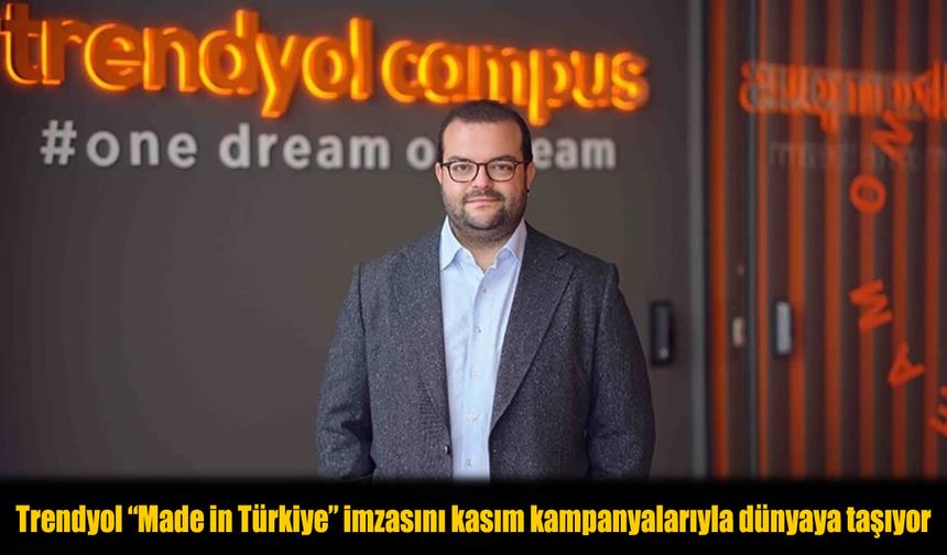 Trendyol Kasım Kampanyalarıyla "Made in Türkiye"yi Dünyaya Taşıyor