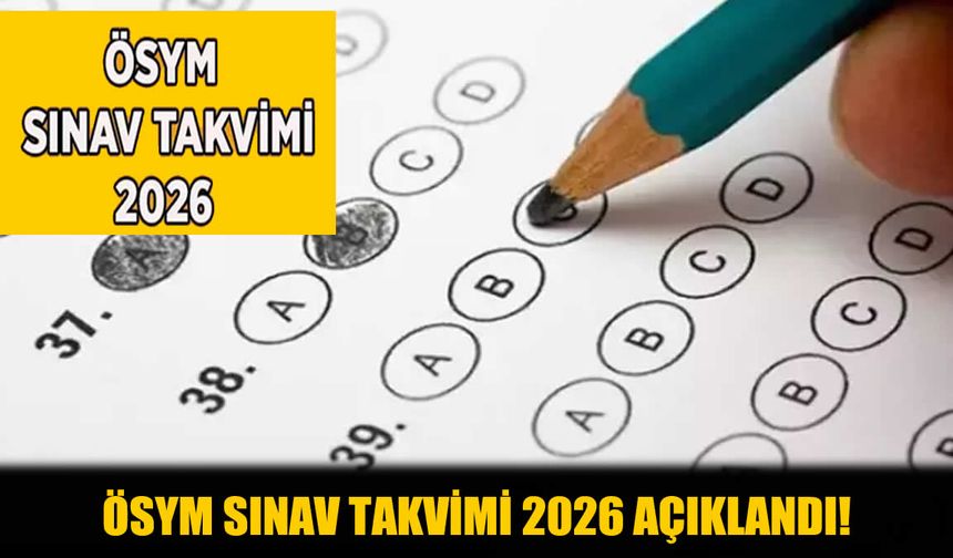2026 ÖSYM Sınav Takvimi Açıklandı! İşte Detaylar