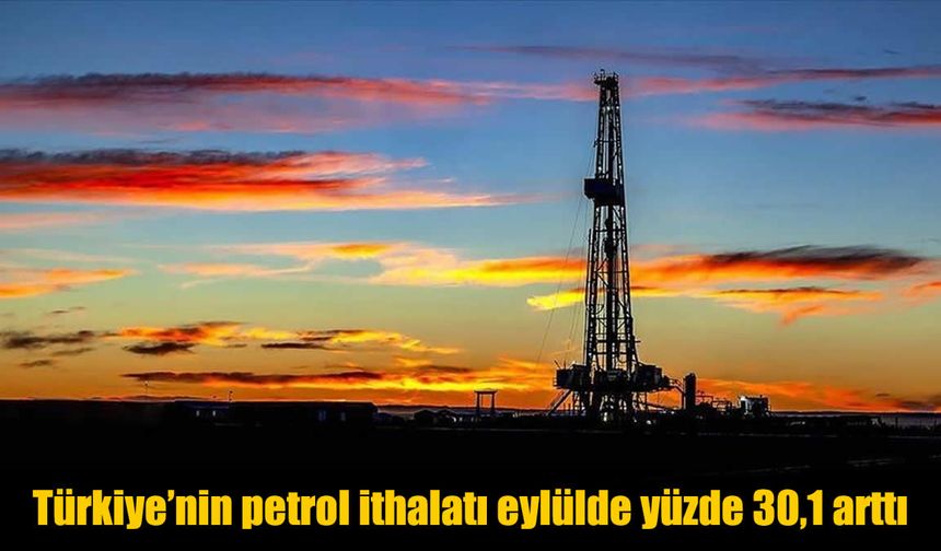 Türkiye’nin Petrol İthalatı Eylülde Patladı! Yüzde 30 Artış