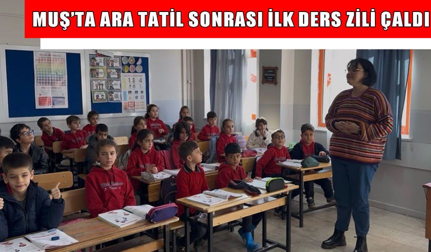 Muş’ta ara tatil sona erdi: Öğrenciler yeniden ders başı yaptı