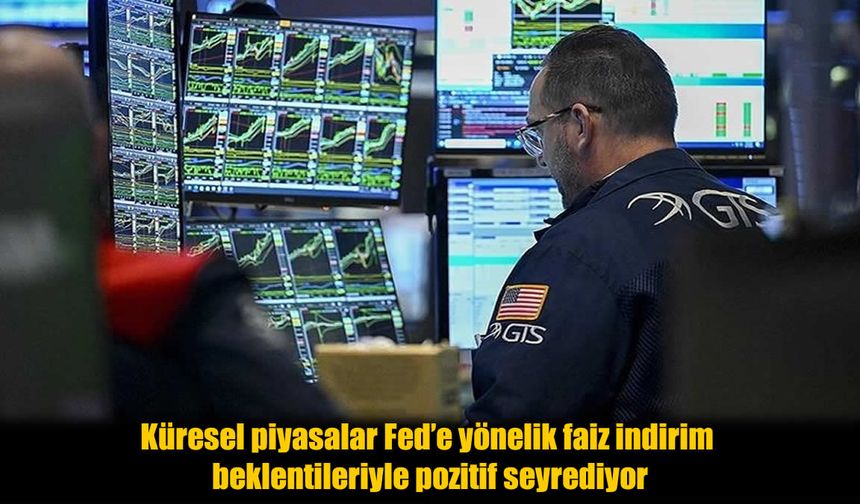 Küresel Piyasalar Fed İndirimi Beklentisiyle Yükselişte