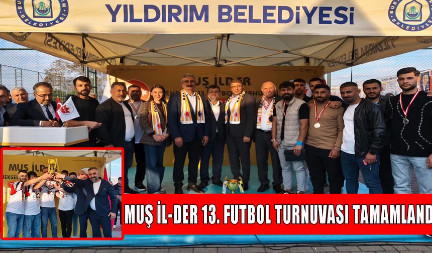 Muş İl-Der 13. Futbol Turnuvası birlik ve kardeşlik coşkusuyla sona erdi