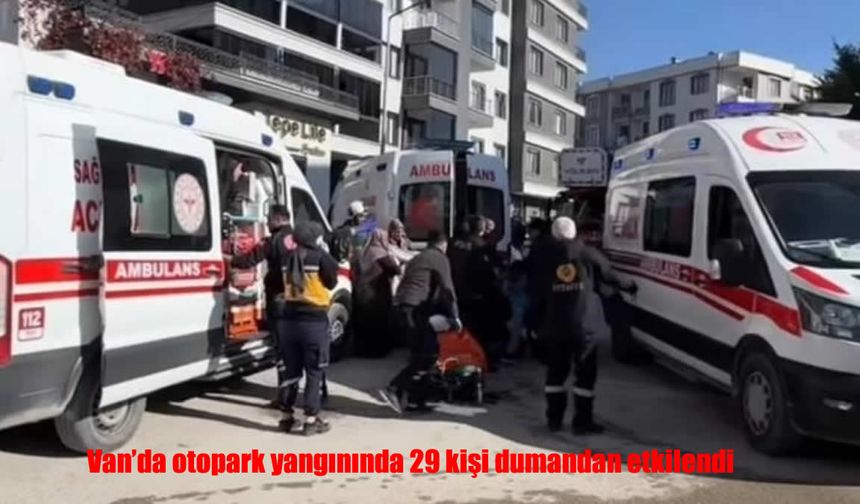 Van’da Otopark Yangını: 29 Kişi Dumandan Etkilendi!