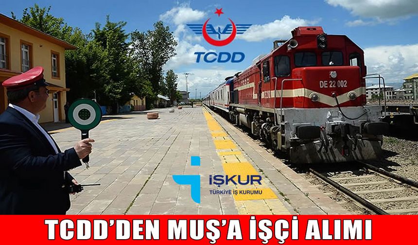 TCDD 780 işçi alacak: Muş'ta kaç kişi istihdam edilecek?