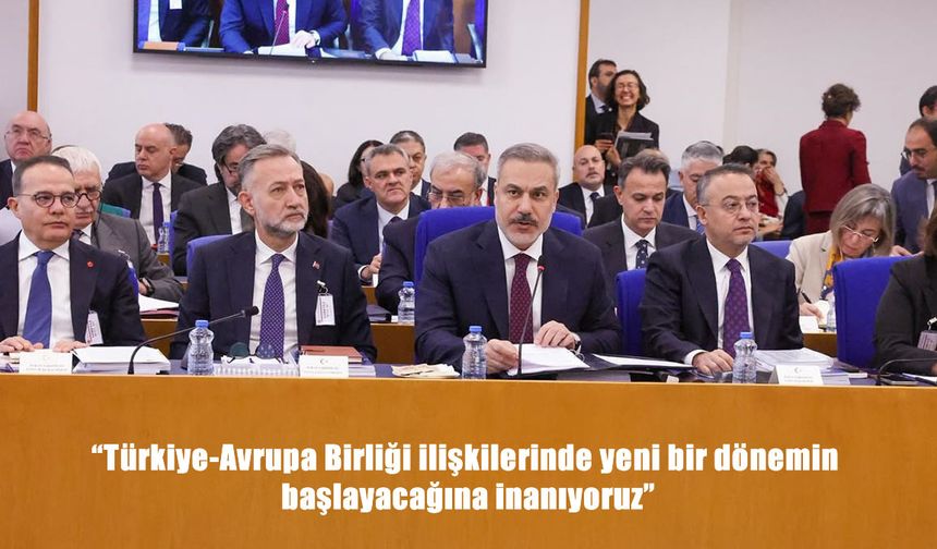 Bakan Fidan: "Türkiye-Avrupa Birliği ilişkilerinde yeni bir dönemin başlayacağına inanıyoruz"