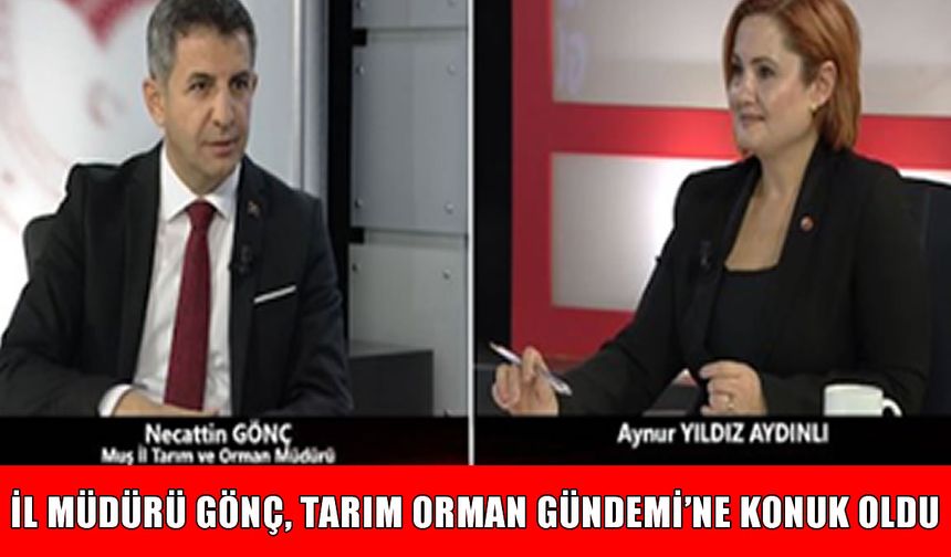 İl Müdürü Gönç, Tarım Orman Ekranı’nda Muş’un tarımsal potansiyelini anlattı