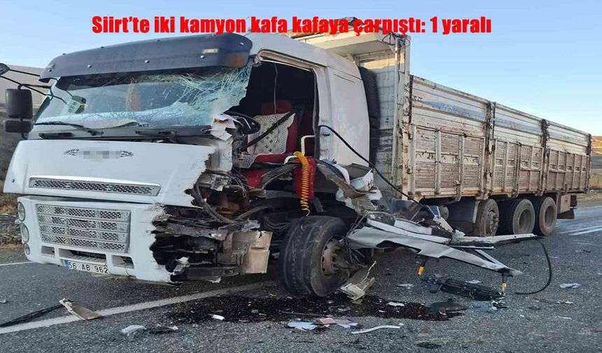 Siirt’te iki kamyon kafa kafaya çarpıştı: 1 yaralı