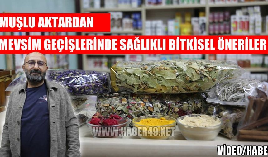 Muşlu aktardan mevsim geçişlerine karşı bitkisel öneriler
