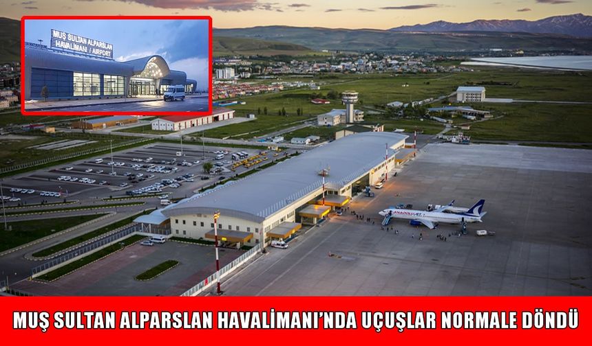 Van Ferit Melen Havalimanı açıldı: Muş’ta uçuş yoğunluğu azaldı