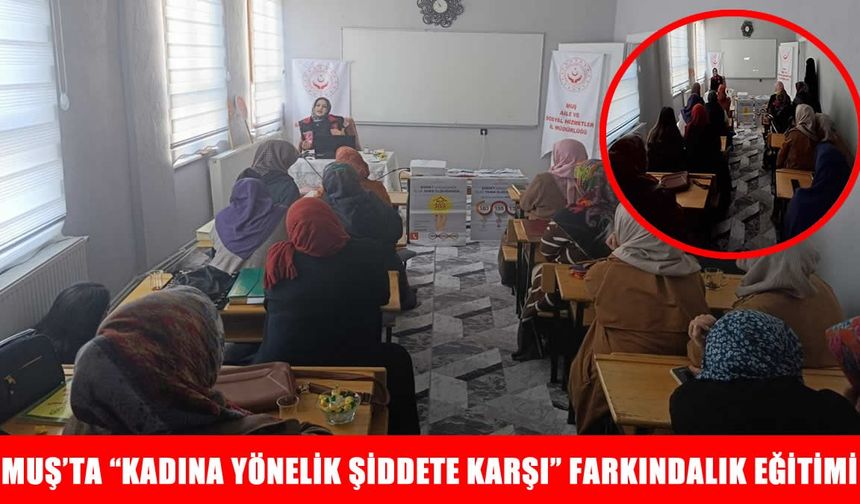 Muş’ta “Kadına Yönelik Şiddete Karşı” farkındalık eğitimi