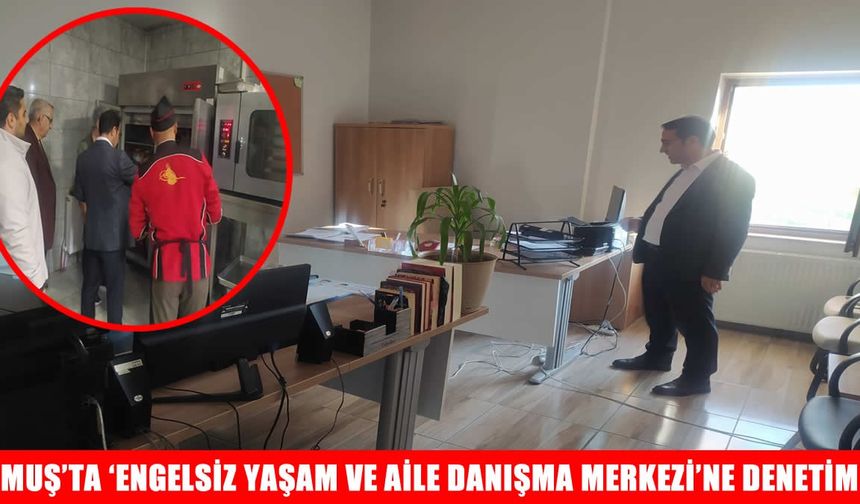 Muş’ta 'Engelsiz Yaşam ve Aile Danışma Merkezi'ne denetim