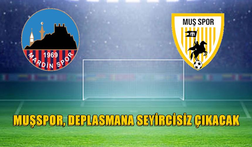 Muşspor, Mardin deplasmanına seyircisiz çıkacak