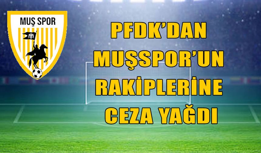 Muşspor’un rakiplerine PFDK’dan ceza yağdı