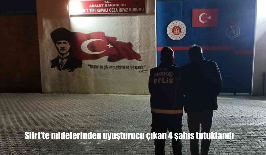 Siirt’te midelerinden uyuşturucu çıkan 4 şahıs tutuklandı