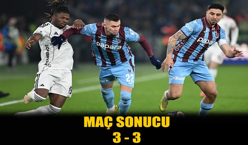 Trabzonspor ile Beşiktaş 3-3 berabere kaldı