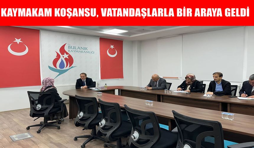 Bulanık Kaymakamı Koşansu, vatandaşlarla bir araya geldi