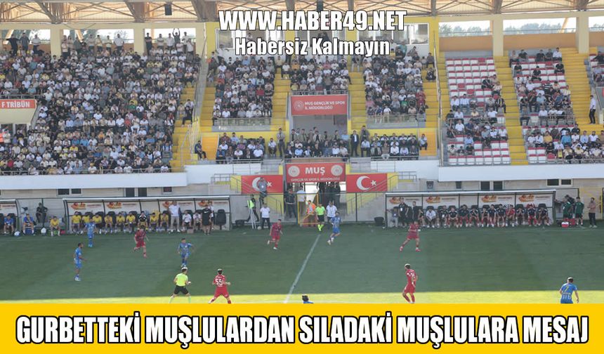 Gurbetteki Muşlulardan sıladaki hemşehrilerine çağrı: "Muşspor'u Evinde Yalnız Bırakmayın!"