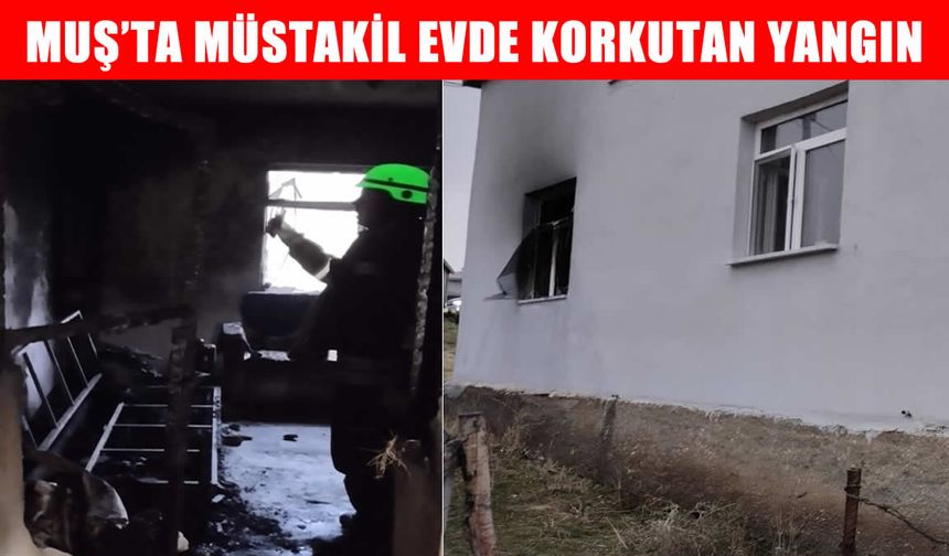 Muş’ta müstakil evde çıkan yangın panik yarattı