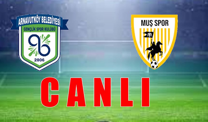 Arnavutköy-Muşspor maçı CANLI