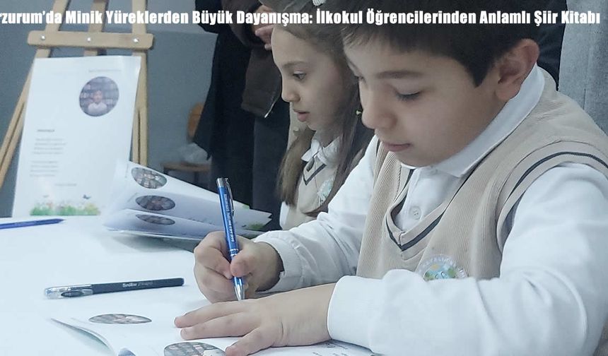 Erzurum’da Minik Yüreklerden Büyük Dayanışma: İlkokul Öğrencilerinden Anlamlı Şiir Kitabı