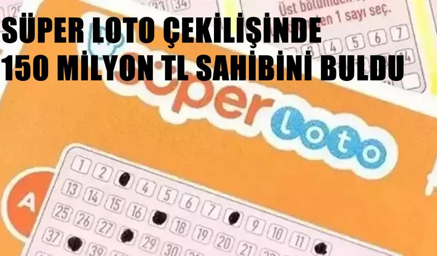 Süper Loto’da 150 Milyon TL’lik Büyük İkramiye Sahibini Buldu
