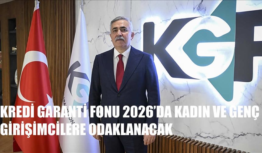 Kredi Garanti Fonu 2026’da Kadın ve Genç Girişimcilere Odaklanacak
