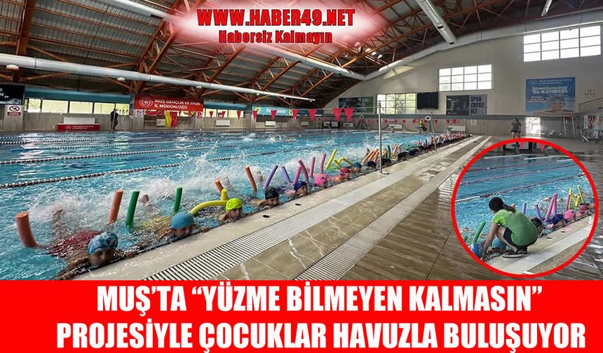 Muş’ta “Yüzme Bilmeyen Kalmasın” projesi kayıtları başladı