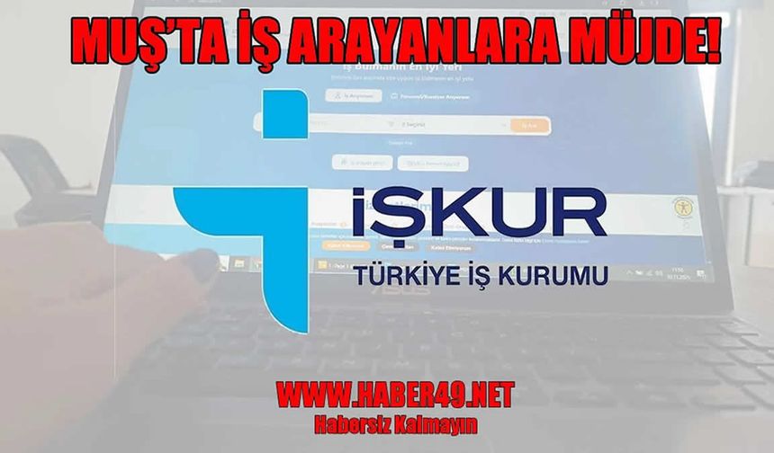 Muş’ta iş arayanlara müjde: İŞKUR işçi alımı yapacak