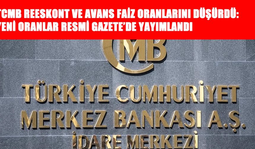 TCMB Reeskont ve Avans Faiz Oranlarını Düşürdü