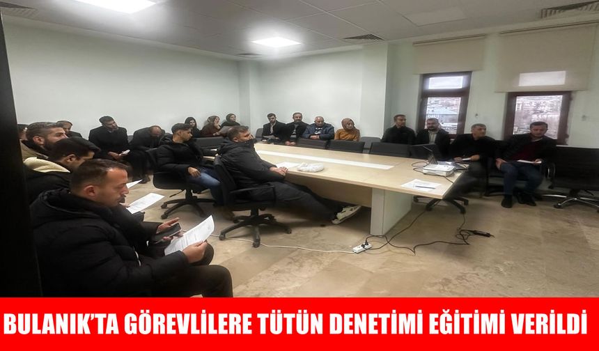 Bulanık’ta tütün denetimlerinin artırılması için eğitim verildi