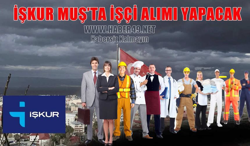 Muş'ta özel sektörler İŞKUR aracılığıyla personel alımı yapacak
