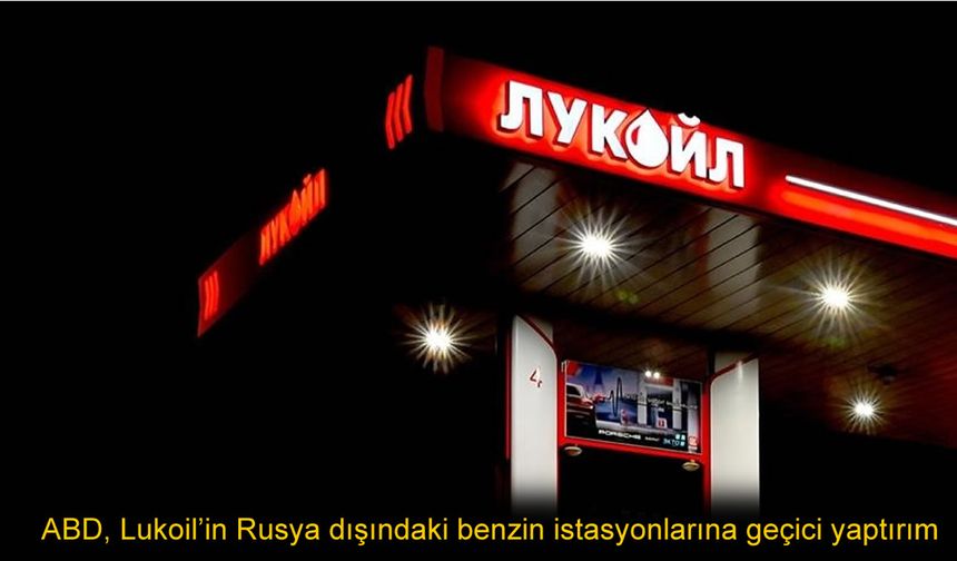 Enerji Piyasasında Sürpriz Karar: Lukoil’in Yurtdışı Ağına ABD’den Muafiyet