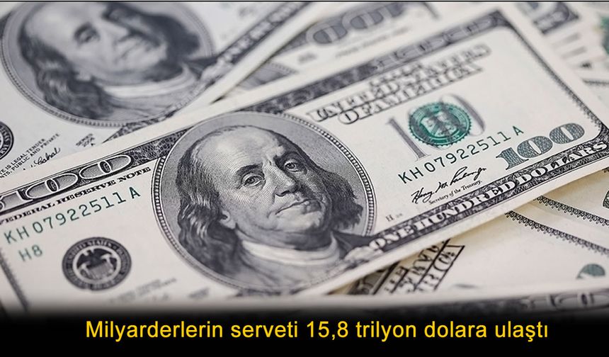 Dünya Milyarderleri Rekor Kırdı: Servet 15,8 Trilyon Doları Aştı!