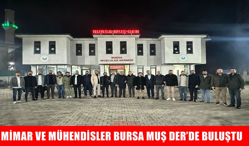 Bursa Muşlular Derneği’nde mesleki dayanışma toplantısı