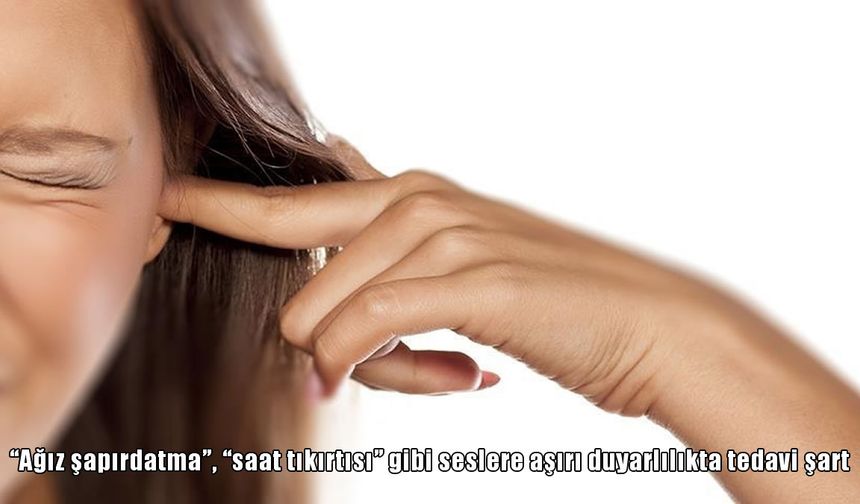 Uzmanından mizofoni uyarısı: Günlük sesler yoğun duygusal tepkilere yol açabiliyor