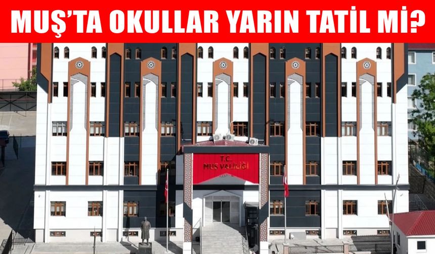 Muş’ta gözler valiliğe çevrildi: Okullar tatil edilecek mi?