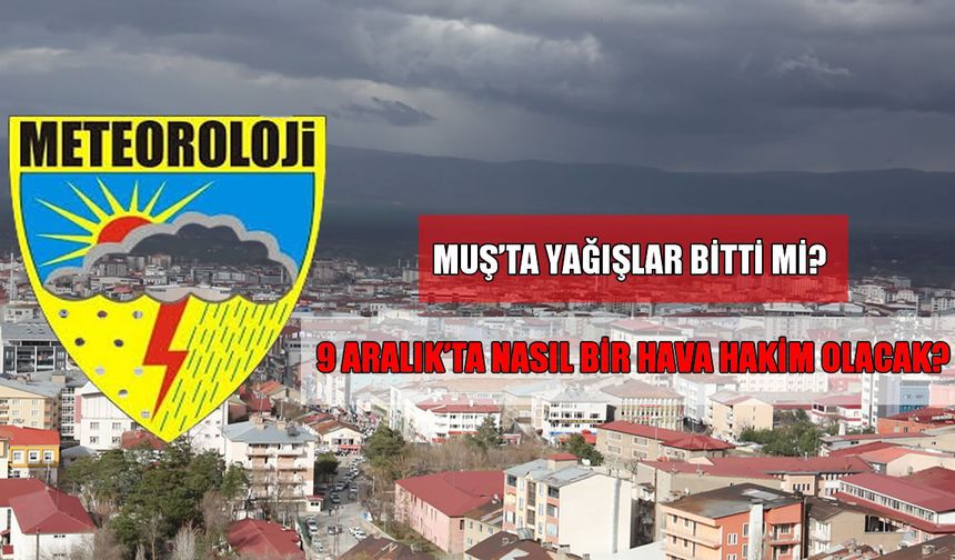 Muş’ta yarın hava nasıl olacak? Yağışlar devam edecek mi?