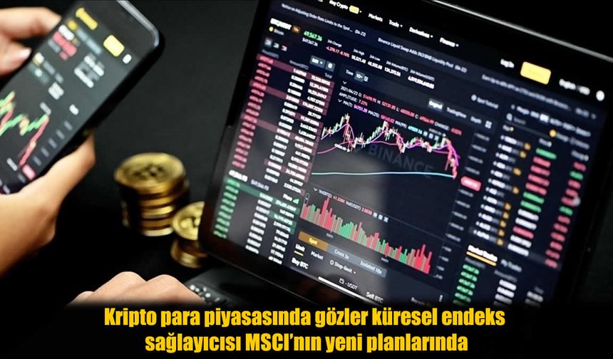 Kripto Şirketlerine Endeks Şoku: MSCI’nın Planı Piyasayı Nasıl Etkileyecek?