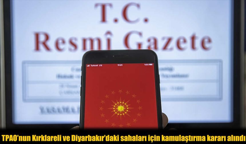 Enerji Yatırımlarında Yeni Dönem: TPAO’nun İki İldeki Arazileri Kamulaştırılacak