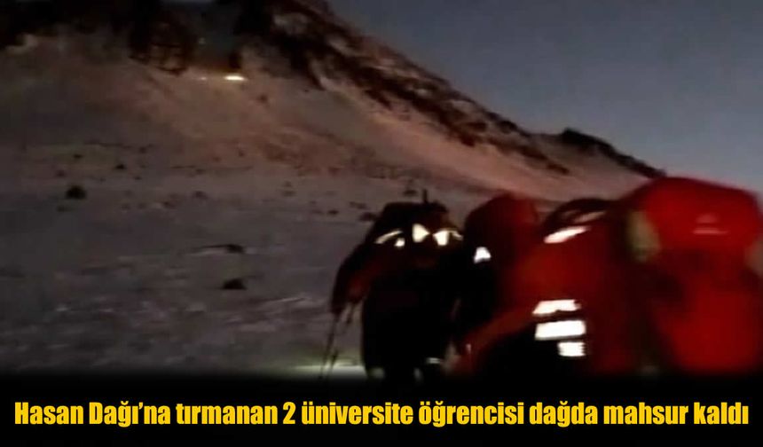 Hasan Dağı Kabusu: İki Üniversiteli Kayıp!