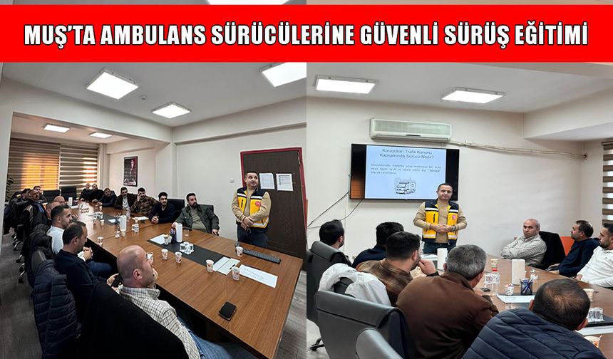 Muş’ta ambulans sürücülerine güvenli sürüş eğitimi