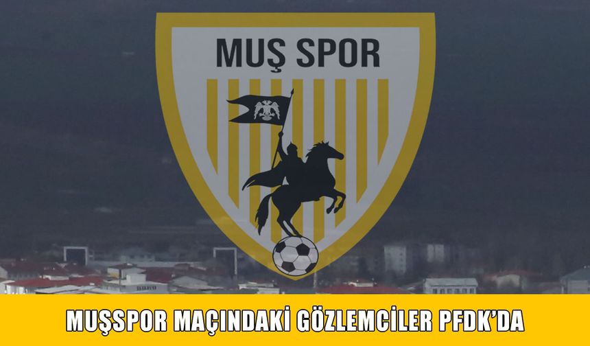 Bahis oynayan 30 gözlemci PFDK’ya sevk edildi: Listede Muşspor maçları da var
