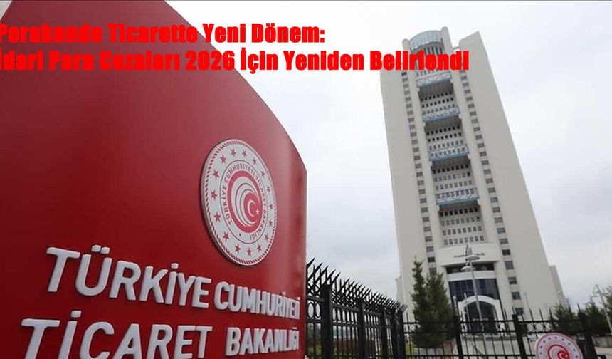 Perakende Ticarette İdari Para Cezaları 2026 İçin Güncellendi