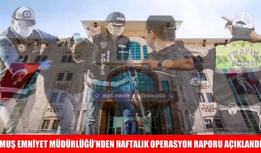 Muş'ta 1 haftada 7 binden fazla kişi sorgulandı, aranan suçlular yakalandı