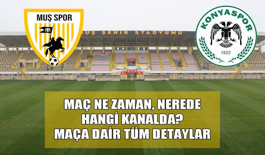 Muşspor-Konyaspor karşılaşması ne zaman, nerede, hangi kanalda?