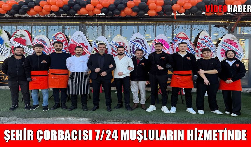Muş’ta bir ilk: ‘Şehir Çorbacısı’ 7/24 hizmet vermeye başladı
