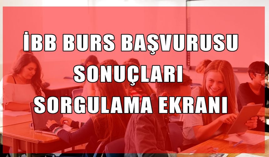 İBB burs başvurusu sonuçları sorgulama ekranı: 2025-2026 İBB üniversite burs sonuçları açıklandı mı?