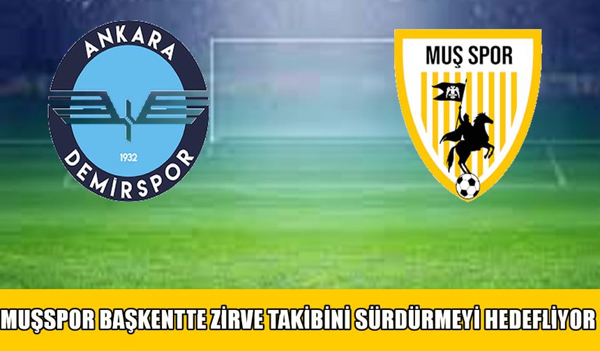 Muşspor Başkent’te ‘6’da 6’ peşinde: Hedef şampiyonluk yürüyüşü!