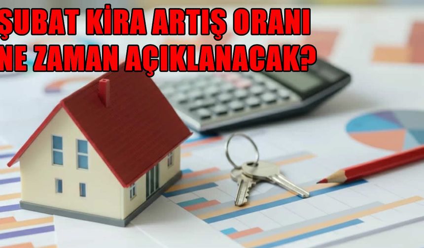 Şubat kira artış oranı ne zaman açıklanacak? 2026 ev ve işyeri kira zammı yüzde kaç olacak?